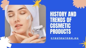 History and Trends of Cosmetic Products